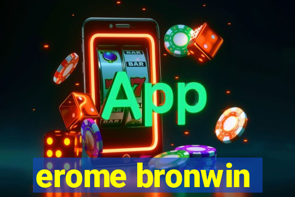 erome bronwin